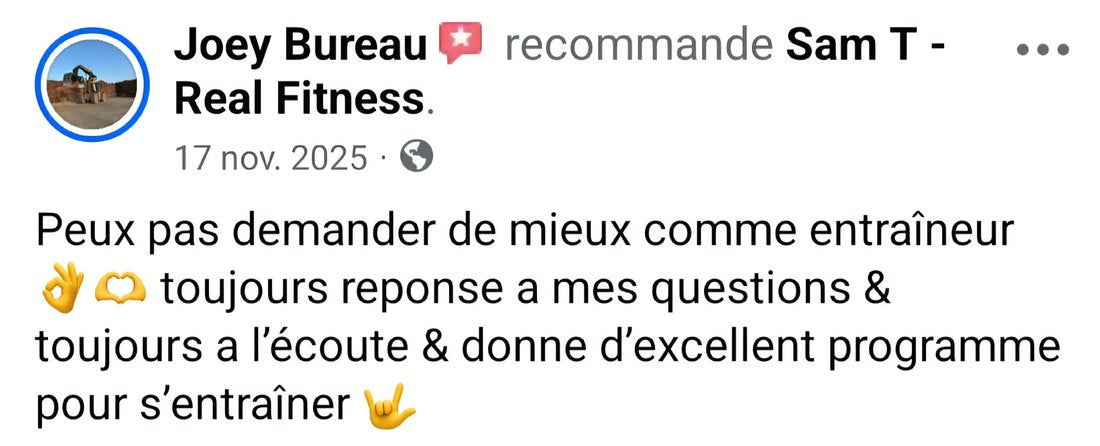 Commentaire de Joey Bureau : Peux pas demander de mieux comme entraîneur, toujours réponse à mes questions, toujours à l'écoute et donne d'excellents programmes pour s'entraîner.